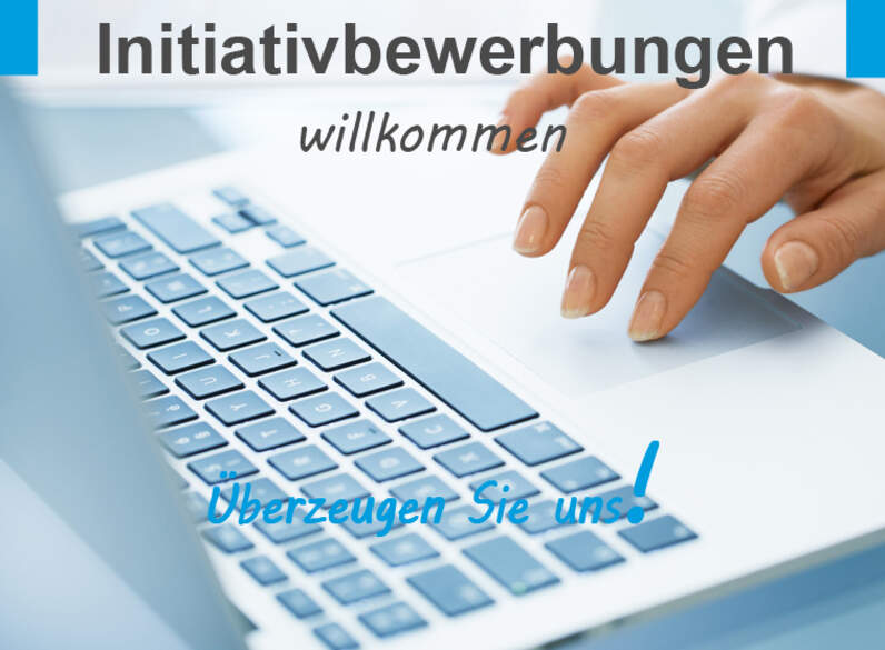 Initiativbewerbungen sind herzlich willkommen